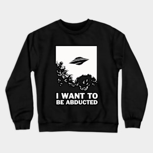 I Want To Be Abducted Crewneck Sweatshirt